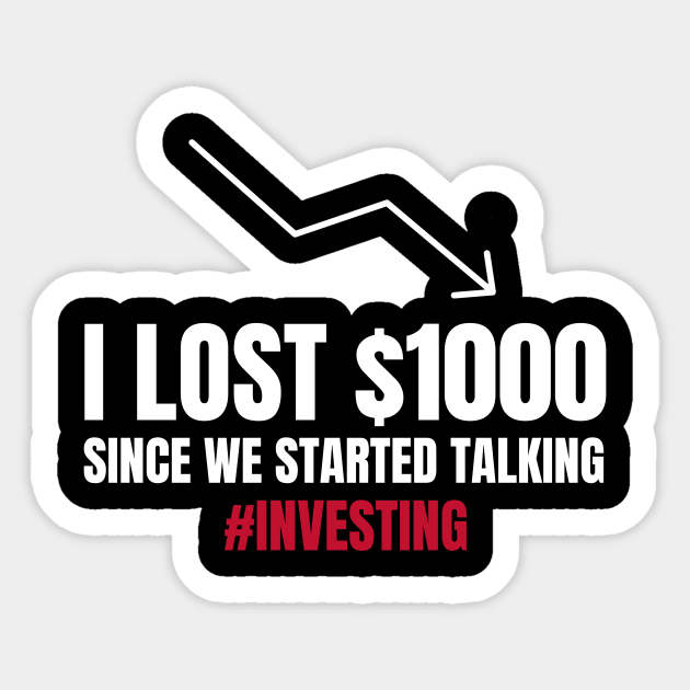 I Lost $1000 Sincer We Started Talking Investing Sticker by OldCamp